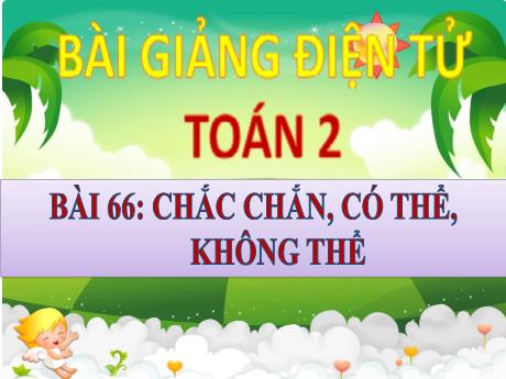 Bài giảng Toán Lớp 2 - Bài 66: Chắc chắn, có thể, không thể