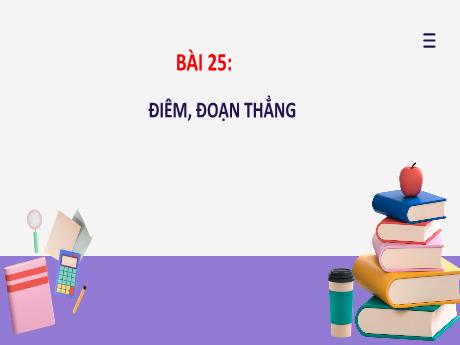 Bài giảng Toán Lớp 2 (Kết nối tri thức) - Bài 25: Điểm, đoạn thẳng - Năm học 2023-2024
