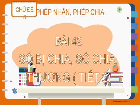 Bài giảng Toán Lớp 2 (Kết nối tri thức) - Chủ đề 8, Bài 42: Số bị chia, số chia, thương (Tiết 2)