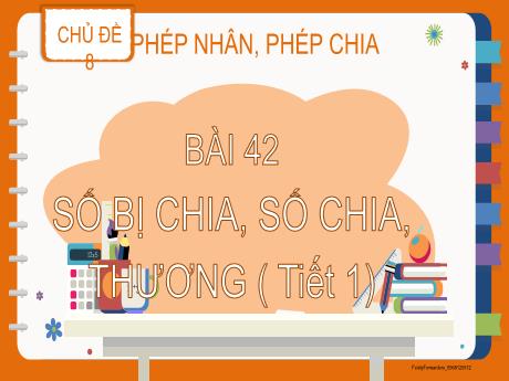 Bài giảng Toán Lớp 2 (Kết nối tri thức) - Chủ đề 8, Bài 42: Số bị chia, số chia, thương (Tiết 1)