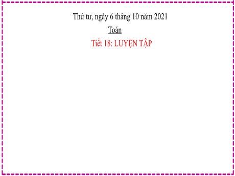 Bài giảng Toán Lớp 2 - Tiết 18, Bài 7: Luyện tập Phép cộng (qua 10) trong phạm vi 20 - Năm học 2021-2022