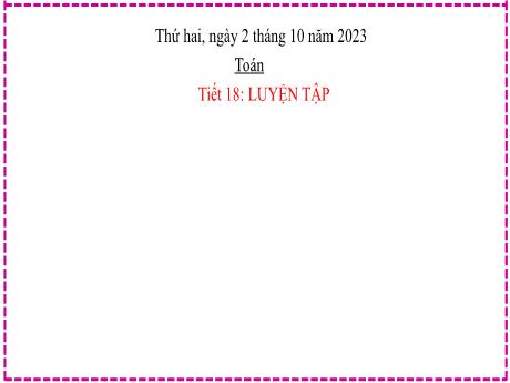 Bài giảng Toán Lớp 2 - Tiết 18, Bài 7: Luyện tập Phép cộng (qua 10) trong phạm vi 20 - Năm học 2023-2024
