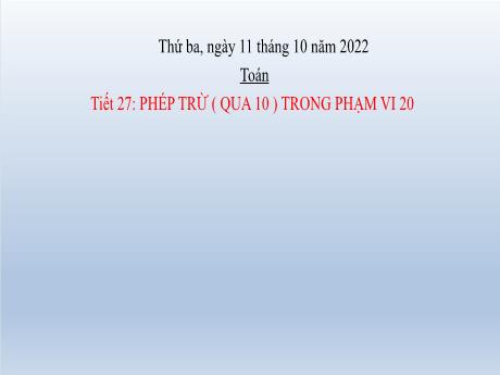 Bài giảng Toán Lớp 2 - Tiết 27: Phép trừ (qua 10) trong phạm vi 20 - Năm học 2022-2023