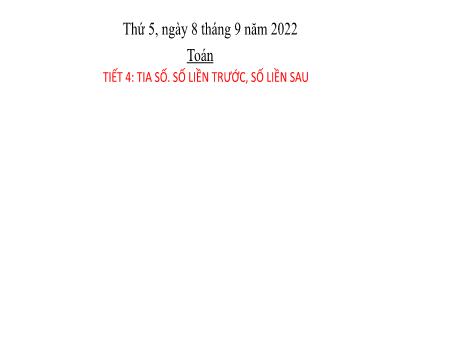 Bài giảng Toán Lớp 2 - Tiết 4: Tia số. Số liền trước, số liền sau - Năm học 2022-2023