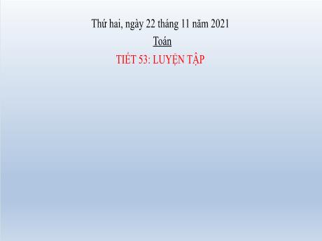 Bài giảng Toán Lớp 2 - Tiết 53, Bài: Luyện tập Phép cộng có nhớ - Năm học 2021-2022