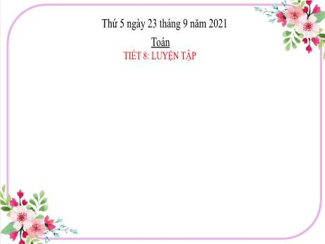 Bài giảng Toán Lớp 2 - Tiết 8, Bài 3: Luyện tập Các thành phần của phép cộng, phép trừ - Năm học 2021-2022