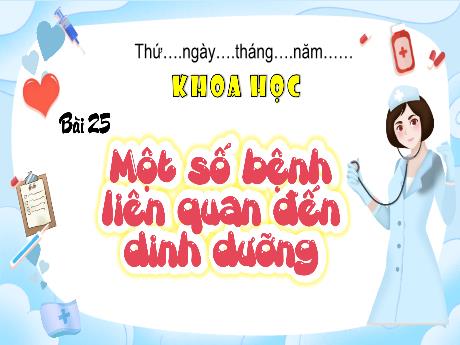 Bài giảng Khoa học 4 - Bài 25: Một số bệnh liên quan đến dinh dưỡng