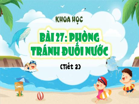 Bài giảng Khoa học Lớp 4 - Bài 27: Phòng tránh đuối nước (Tiết 2)