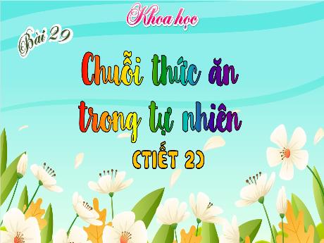 Bài giảng Khoa học Lớp 4 - Bài 29: Chuỗi thức ăn trong tự nhiên (Tiết 2)