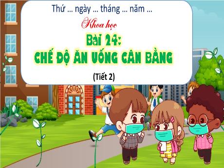 Bài giảng Khoa học Lớp 4 (Kết nối tri thức) - Bài 24: Chế độ ăn uống cân bằng (Tiết 2)