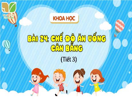 Bài giảng Khoa học Lớp 4 (Kết nối tri thức) - Bài 24: Chế độ ăn uống cân bằng (Tiết 3)