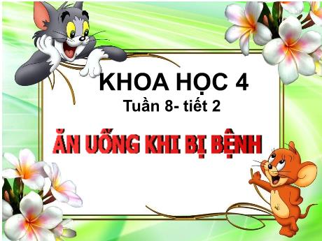 Bài giảng Khoa học Lớp 4 - Tuần 8, Bài: Ăn uống khi bị bệnh (Tiết 2) - Năm học 2021-2022