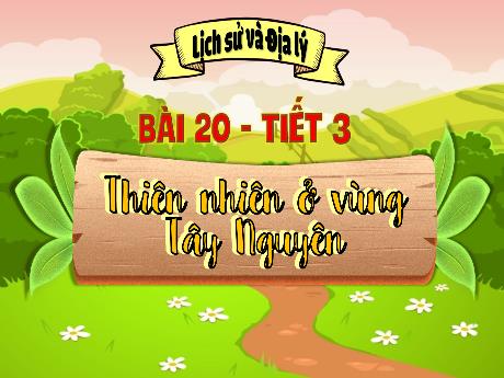 Bài giảng Lịch sử và Địa lí Lớp 4 - Bài 20: Thiên nhiên ở vùng Tây Nguyên (Tiết 3)