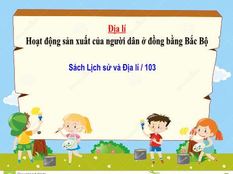 Bài giảng Lịch sử và Địa lí Lớp 4 - Bài: Hoạt động sản xuất của người dân ở đồng bằng Bắc Bộ (Trang 103)