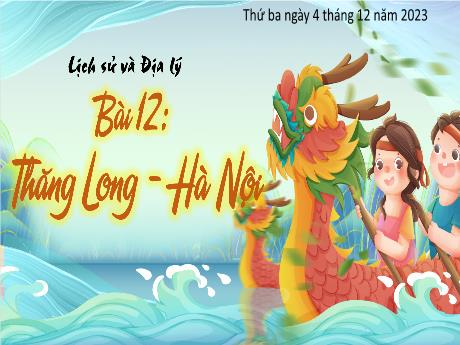 Bài giảng Lịch sử và Địa lí Lớp 4 (Kết nối tri thức) - Bài 12: Thăng Long - Hà Nội - Năm học 2023-2024