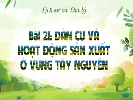 Bài giảng Lịch sử và Địa lí Lớp 4 (Kết nối tri thức) - Bài 21: Dân cư và hoạt động sản xuất ở vùng Tây Nguyên
