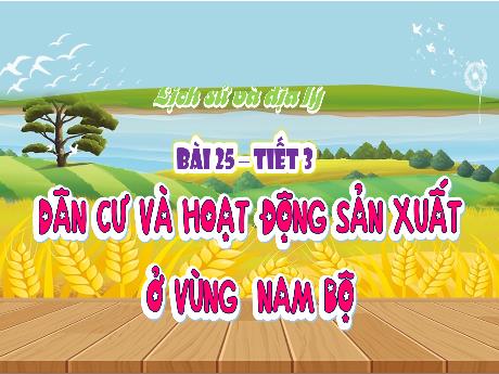 Bài giảng Lịch sử và Địa lí Lớp 4 (Kết nối tri thức) - Bài 25: Dân cư và hoạt động sản xuất ở vùng Nam Bộ (Tiết 3)