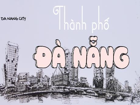 Bài giảng Lịch sử và Địa lí Lớp 4 (Kết nối tri thức) - Bài 28: Thành phố Đà Nẵng