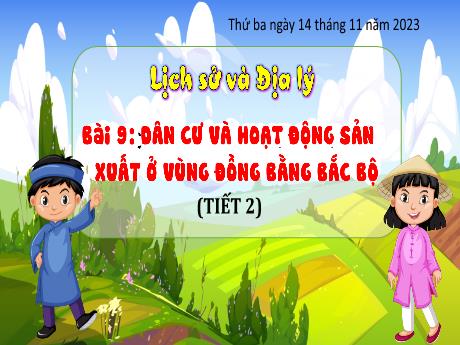 Bài giảng Lịch sử và Địa lí Lớp 4 (Kết nối tri thức) - Tuần 11, Bài 9: Dân cư và hoạt động sản xuất ở vùng đồng bằng Bắc Bộ (Tiết 2) - Năm học 2023-2024 - Nguyễn Thị Bích Thủy