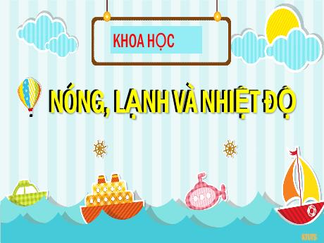 Bài giảng môn Khoa học Lớp 4 - Bài 51: Nóng, lạnh và nhiệt độ