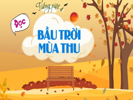 Bài giảng môn Tiếng Việt Lớp 4 (Đọc) - Bài: Bầu trời mùa thu