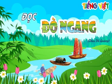 Bài giảng môn Tiếng Việt Lớp 4 (Đọc) - Bài: Đò ngang