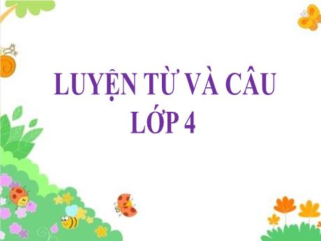 Bài giảng môn Tiếng Việt Lớp 4 (Luyện từ và câu) - Bài: Thêm trạng ngữ chỉ mục đích cho câu - Năm học 2021-2022 - Nguyễn Thị Bích Thủy