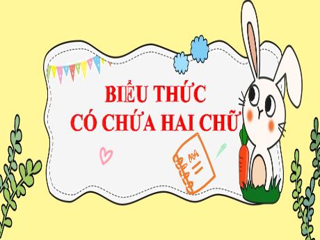Bài giảng môn Toán Lớp 4 - Bài: Biểu thức có chứa 2 chữ