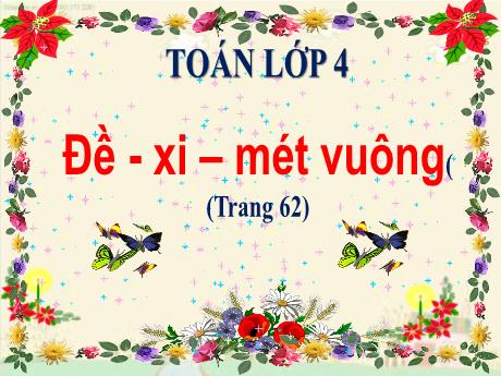 Bài giảng môn Toán Lớp 4 - Bài: Đề-xi-mét vuông (Trang 62)