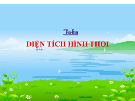 Bài giảng môn Toán Lớp 4 - Bài: Diện tích hình thoi