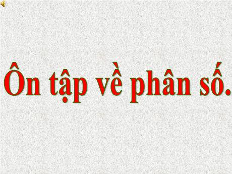 Bài giảng môn Toán Lớp 4 - Bài: Ôn tập về phân số
