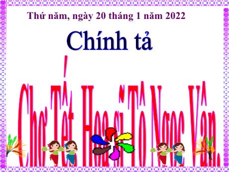 Bài giảng Tiếng Việt 4 (Chính tả) - Tuần 24, Bài: Chợ tết. Họa sĩ Tô Ngọc Vân - Năm học 2021-2022 - Nguyễn Thị Bích Thủy
