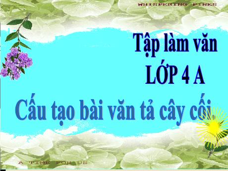 Bài giảng Tiếng Việt 4 (Tập làm văn) - Tuần 21, Bài: Cấu tạo bài văn tả cây cối - Nguyễn Thị Bích Thủy