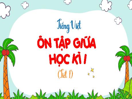 Bài giảng Tiếng Việt Lớp 4 - Bài: Ôn tập giữa học kì I (Tiết 1)
