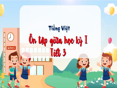 Bài giảng Tiếng Việt Lớp 4 - Bài: Ôn tập giữa học kì I (Tiết 3)