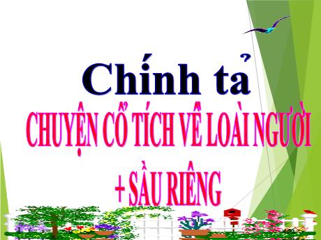 Bài giảng Tiếng Việt Lớp 4 (Chính tả) - Tuần 21, Bài: Chuyện cổ tích về loài người + Sầu riêng - Nguyễn Thị Bích Thủy
