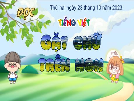 Bài giảng Tiếng Việt Lớp 4 (Đọc) - Bài: Gặt chữ trên non - Năm học 2023-2024