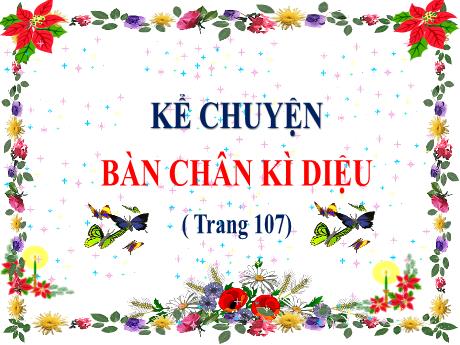 Bài giảng Tiếng Việt Lớp 4 (Kể chuyện) - Tuần 11, Bài: Bàn chân kì diệu (Trang 107)