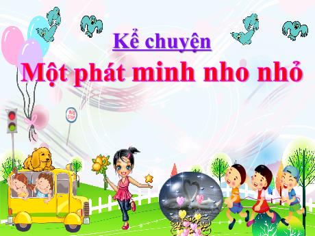 Bài giảng Tiếng Việt Lớp 4 (Kể chuyện) - Tuần 17, Bài: Một phát minh nho nhỏ - Nguyễn Thị Bích Thủy