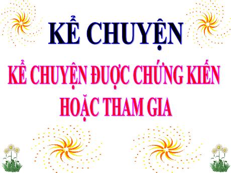 Bài giảng Tiếng Việt Lớp 4 (Kể chuyện) - Tuần 24, Bài: Kể chuyện được chứng kiến hoặc tham gia - Nguyễn Thị Bích Thủy