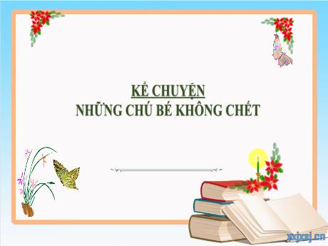 Bài giảng Tiếng Việt Lớp 4 (Kể chuyện) - Tuần 25, Bài: Những chú bé không chết - Năm học 2022-2023 - Nguyễn Thị Bích Thủy