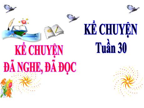 Bài giảng Tiếng Việt Lớp 4 (Kể chuyện) - Tuần 30 - Nguyễn Thị Bích Thủy