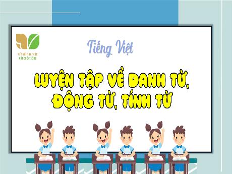 Bài giảng Tiếng Việt Lớp 4 (Kết nối tri thức) - Bài: Luyện tập về danh từ, động từ, tính từ