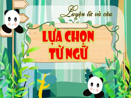 Bài giảng Tiếng Việt Lớp 4 (Luyện từ và câu) - Bài: Lựa chọn từ ngữ