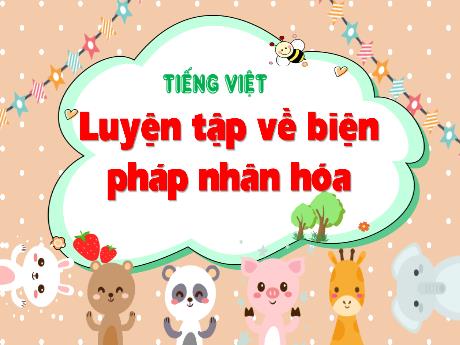 Bài giảng Tiếng Việt Lớp 4 (Luyện từ và câu) - Bài: Luyện tập về biện pháp nhân hóa