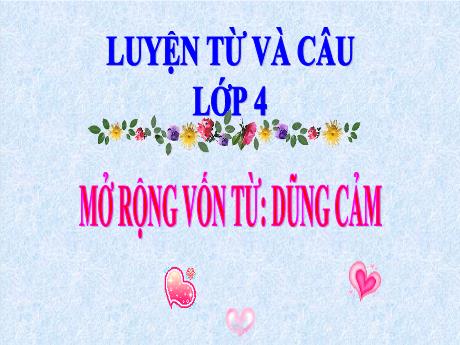 Bài giảng Tiếng Việt Lớp 4 (Luyện từ và câu) - Bài: Mở rộng vốn từ Dũng cảm - Năm học 2021-2022 - Nguyễn Thị Bích Thủy