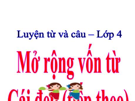 Bài giảng Tiếng Việt Lớp 4 (Luyện từ và câu) - Bài: Mở rộng vốn từ Cái đẹp (Tiếp theo) - Nguyễn Thị Bích Thủy