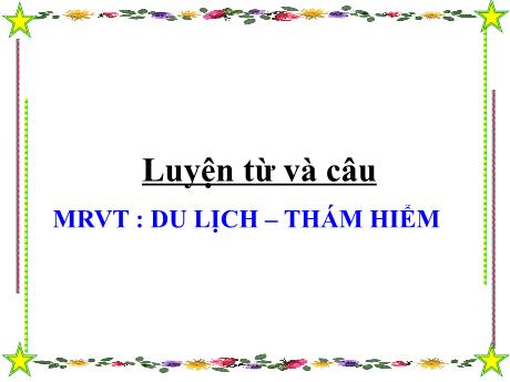 Bài giảng Tiếng Việt Lớp 4 (Luyện từ và câu) - Bài: Mở rộng vốn từ Du lịch. Thám hiểm - Nguyễn Thị Bích Thủy