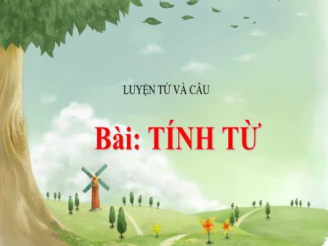 Bài giảng Tiếng Việt Lớp 4 (Luyện từ và câu) - Tuần 11, Bài: Tính từ - Nguyễn Thị Bích Thủy