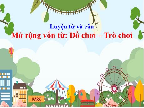 Bài giảng Tiếng Việt Lớp 4 (Luyện từ và câu) - Tuần 15, Bài: Mở rộng vốn từ Đồ chơi. Trò chơi - Nguyễn Thị Bích Thủy